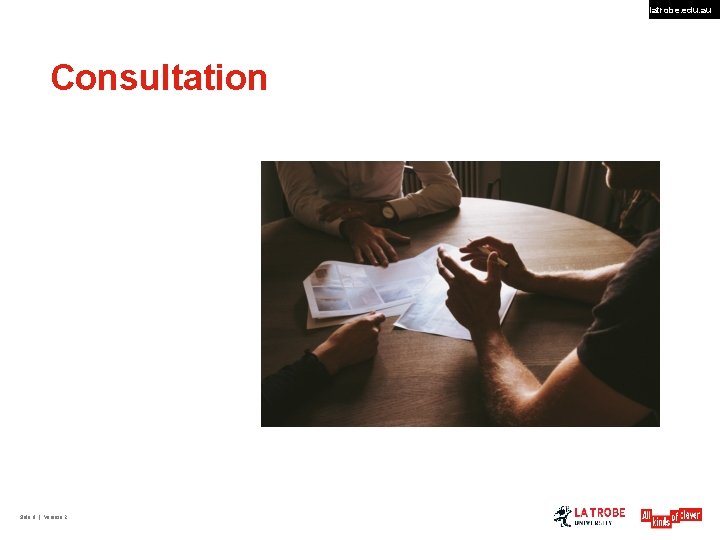 latrobe. edu. au Consultation Slide 9 | Version 2 