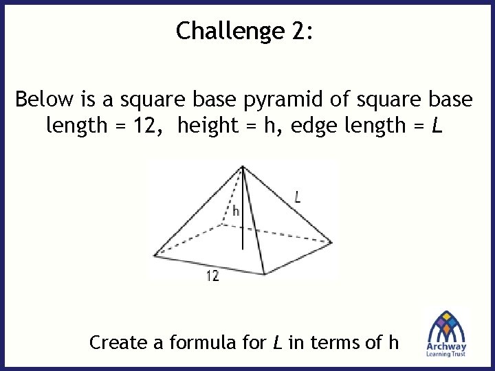 Challenge 2: Below is a square base pyramid of square base length = 12, Challenge 2: Below is a square base pyramid of square base length = 12,