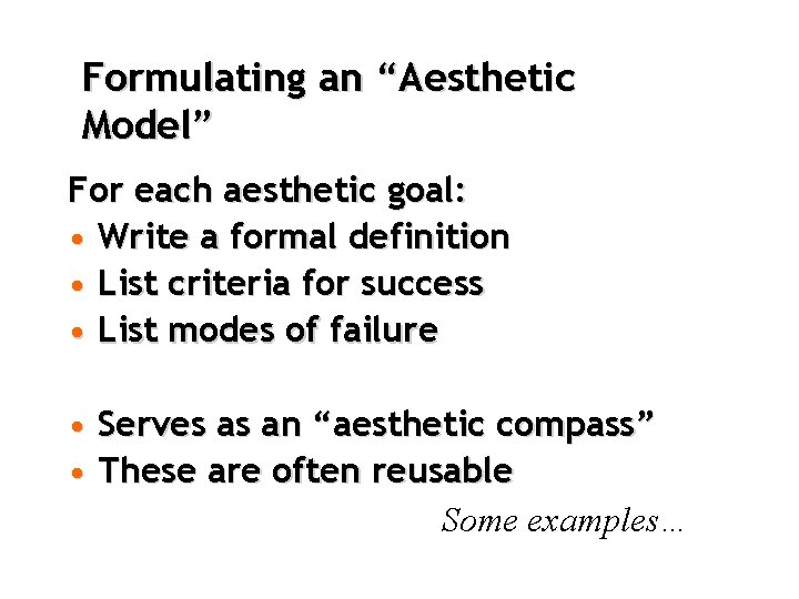 Formulating an “Aesthetic Model” For each aesthetic goal: • Write a formal definition •