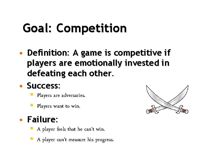 Goal: Competition • Definition: A game is competitive if players are emotionally invested in