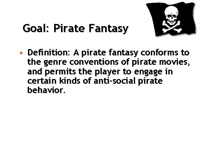 Goal: Pirate Fantasy • Definition: A pirate fantasy conforms to the genre conventions of