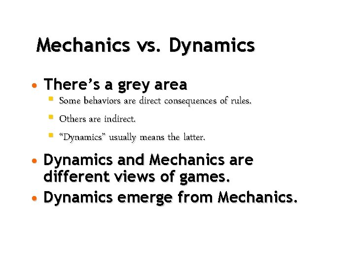 Mechanics vs. Dynamics • There’s a grey area § Some behaviors are direct consequences