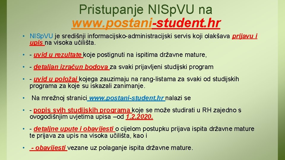 Pristupanje NISp. VU na www. postani-student. hr • NISp. VU je središnji informacijsko-administracijski servis