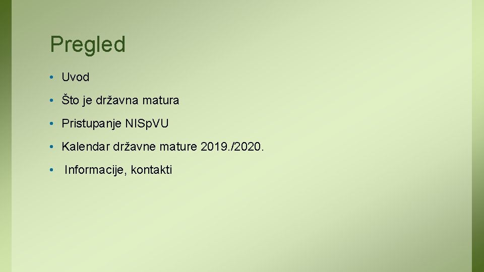 Pregled • Uvod • Što je državna matura • Pristupanje NISp. VU • Kalendar