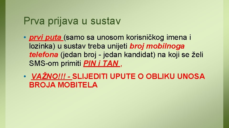Prva prijava u sustav • prvi puta (samo sa unosom korisničkog imena i lozinka)
