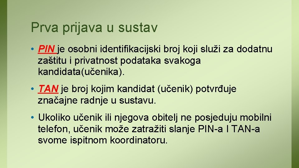 Prva prijava u sustav • PIN je osobni identifikacijski broj koji služi za dodatnu