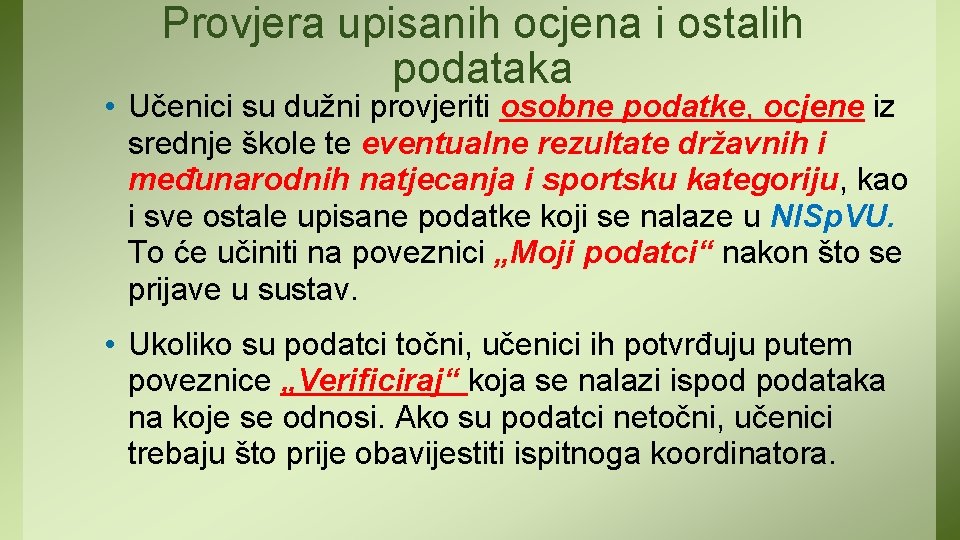 Provjera upisanih ocjena i ostalih podataka • Učenici su dužni provjeriti osobne podatke, ocjene