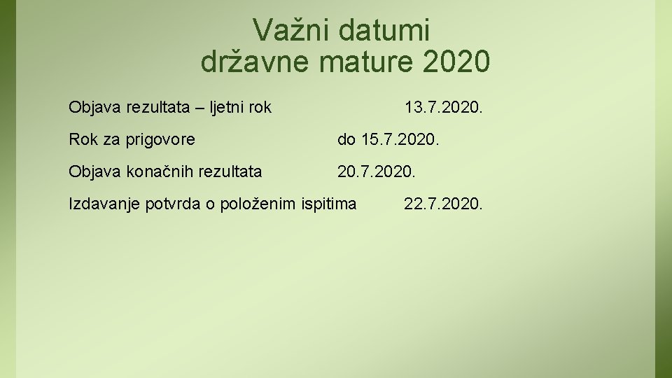 Važni datumi državne mature 2020 Objava rezultata – ljetni rok 13. 7. 2020. Rok