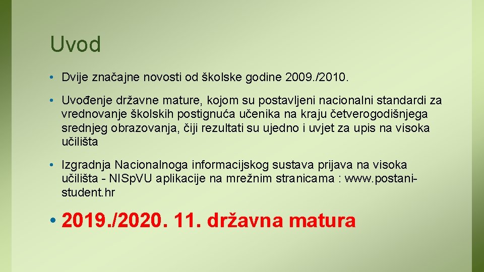 Uvod • Dvije značajne novosti od školske godine 2009. /2010. • Uvođenje državne mature,