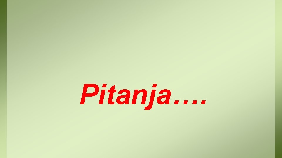 Pitanja…. 