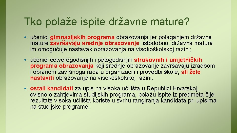 Tko polaže ispite državne mature? • učenici gimnazijskih programa obrazovanja jer polaganjem državne mature