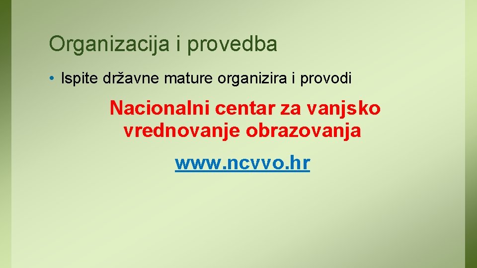 Organizacija i provedba • Ispite državne mature organizira i provodi Nacionalni centar za vanjsko