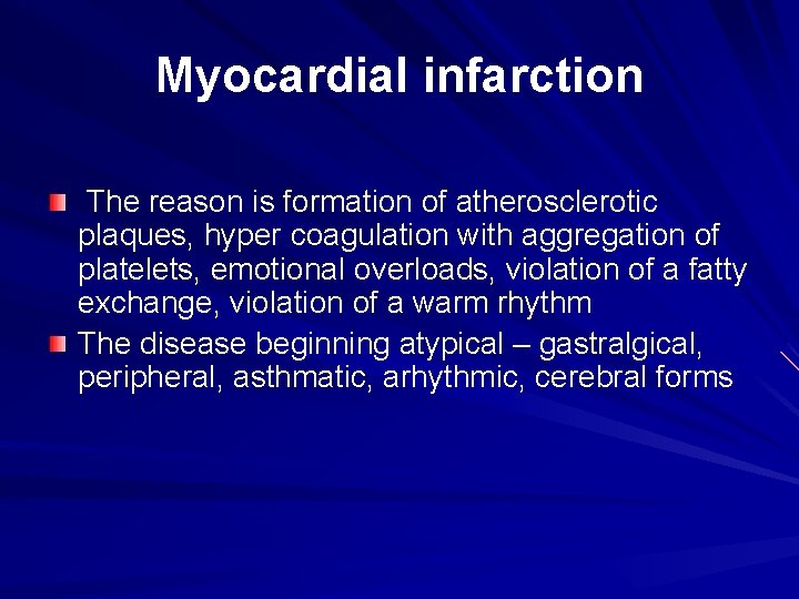 Myocardial infarction The reason is formation of atherosclerotic plaques, hyper coagulation with aggregation of