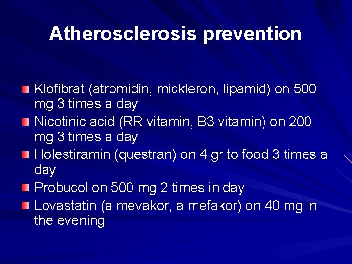 Atherosclerosis prevention Klofibrat (atromidin, mickleron, lipamid) on 500 mg 3 times a day Nicotinic