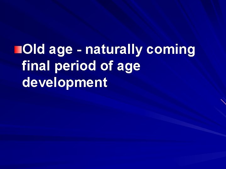 Old age - naturally coming final period of age development 