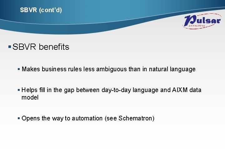 SBVR (cont’d) § SBVR benefits § Makes business rules less ambiguous than in natural