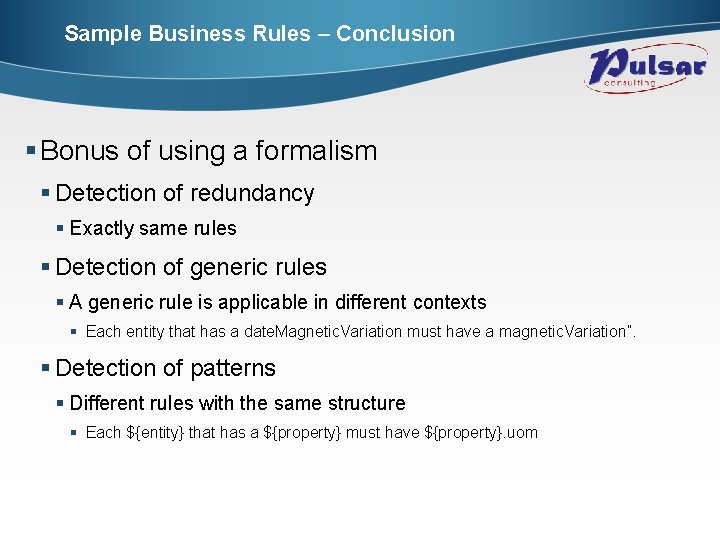 Sample Business Rules – Conclusion § Bonus of using a formalism § Detection of