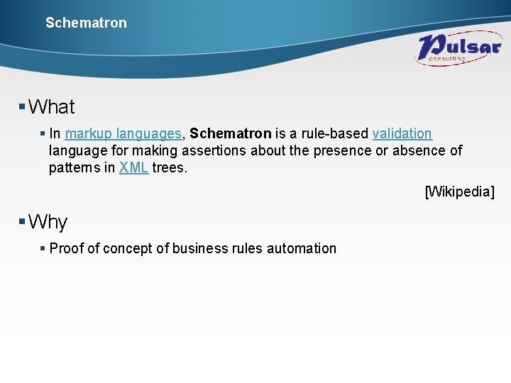 Schematron § What § In markup languages, Schematron is a rule-based validation language for