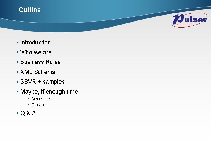 Outline § Introduction § Who we are § Business Rules § XML Schema §