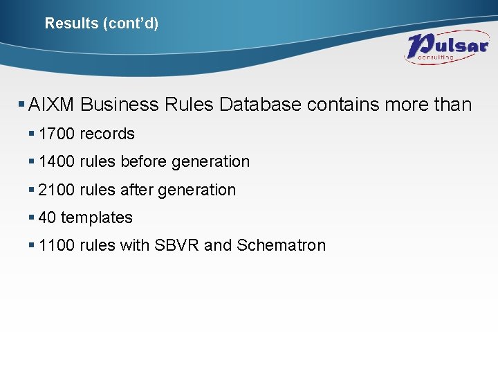 Results (cont’d) § AIXM Business Rules Database contains more than § 1700 records §