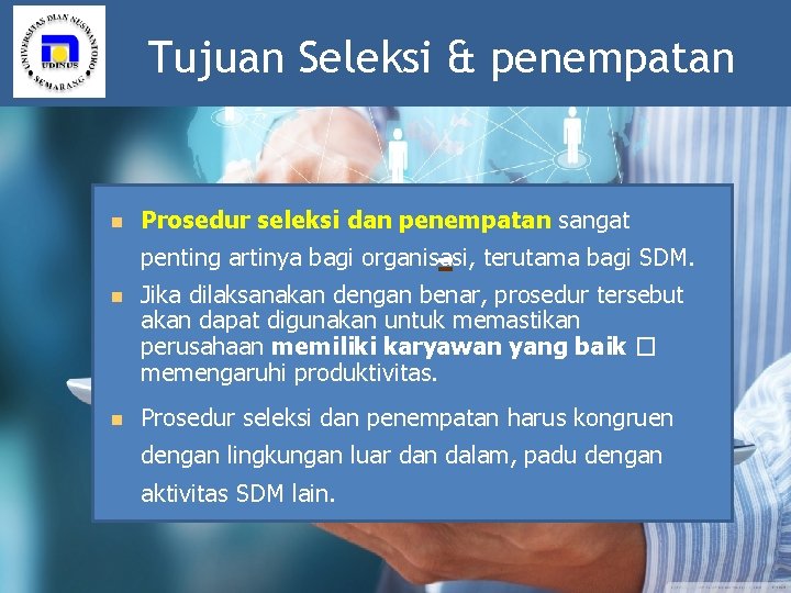 Tujuan Seleksi & penempatan Prosedur seleksi dan penempatan sangat penting artinya bagi organisasi, terutama