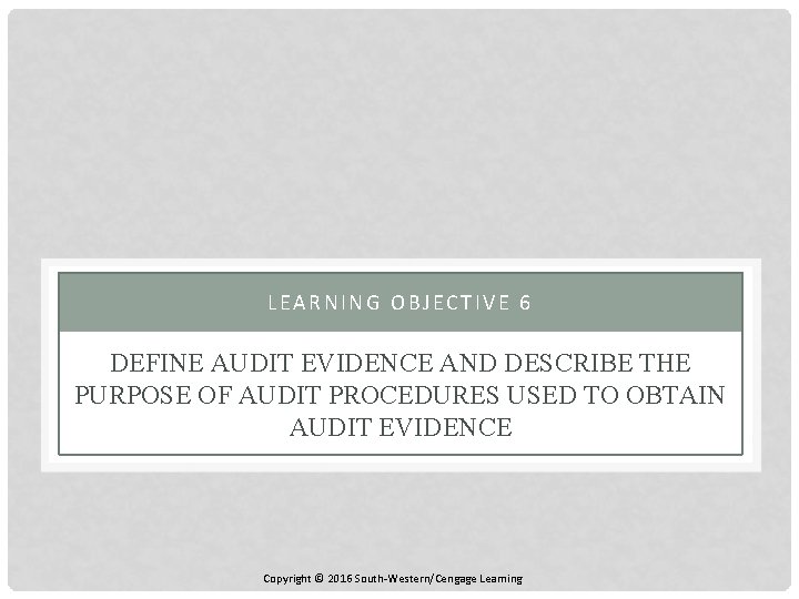 LEARNING OBJECTIVE 6 DEFINE AUDIT EVIDENCE AND DESCRIBE THE PURPOSE OF AUDIT PROCEDURES USED