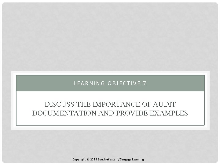 LEARNING OBJECTIVE 7 DISCUSS THE IMPORTANCE OF AUDIT DOCUMENTATION AND PROVIDE EXAMPLES Copyright ©