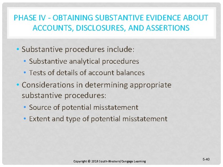PHASE IV - OBTAINING SUBSTANTIVE EVIDENCE ABOUT ACCOUNTS, DISCLOSURES, AND ASSERTIONS • Substantive procedures