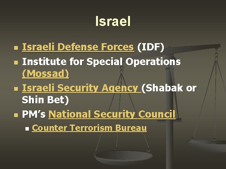 Israel n n Israeli Defense Forces (IDF) Institute for Special Operations (Mossad) Israeli Security