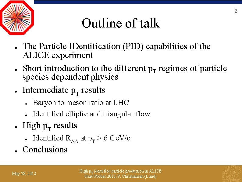 2 Outline of talk ● ● ● The Particle IDentification (PID) capabilities of the