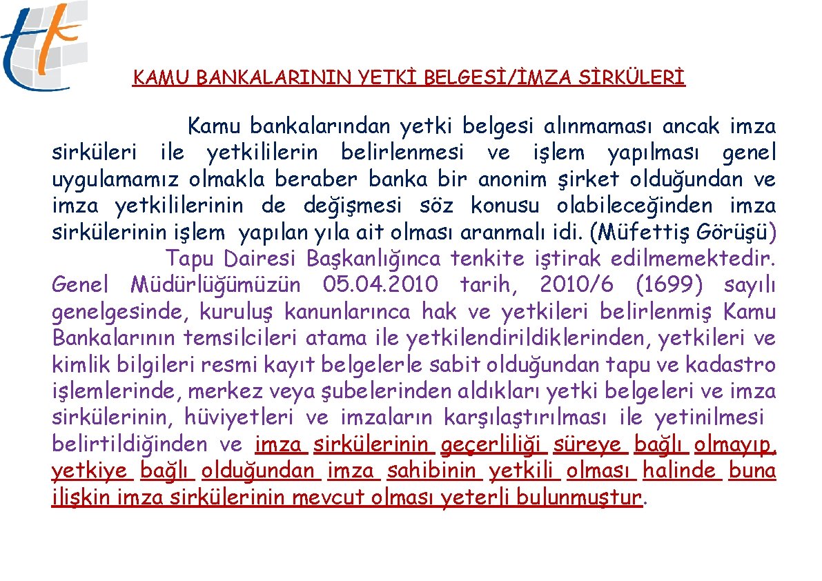 KAMU BANKALARININ YETKİ BELGESİ/İMZA SİRKÜLERİ Kamu bankalarından yetki belgesi alınmaması ancak imza sirküleri ile