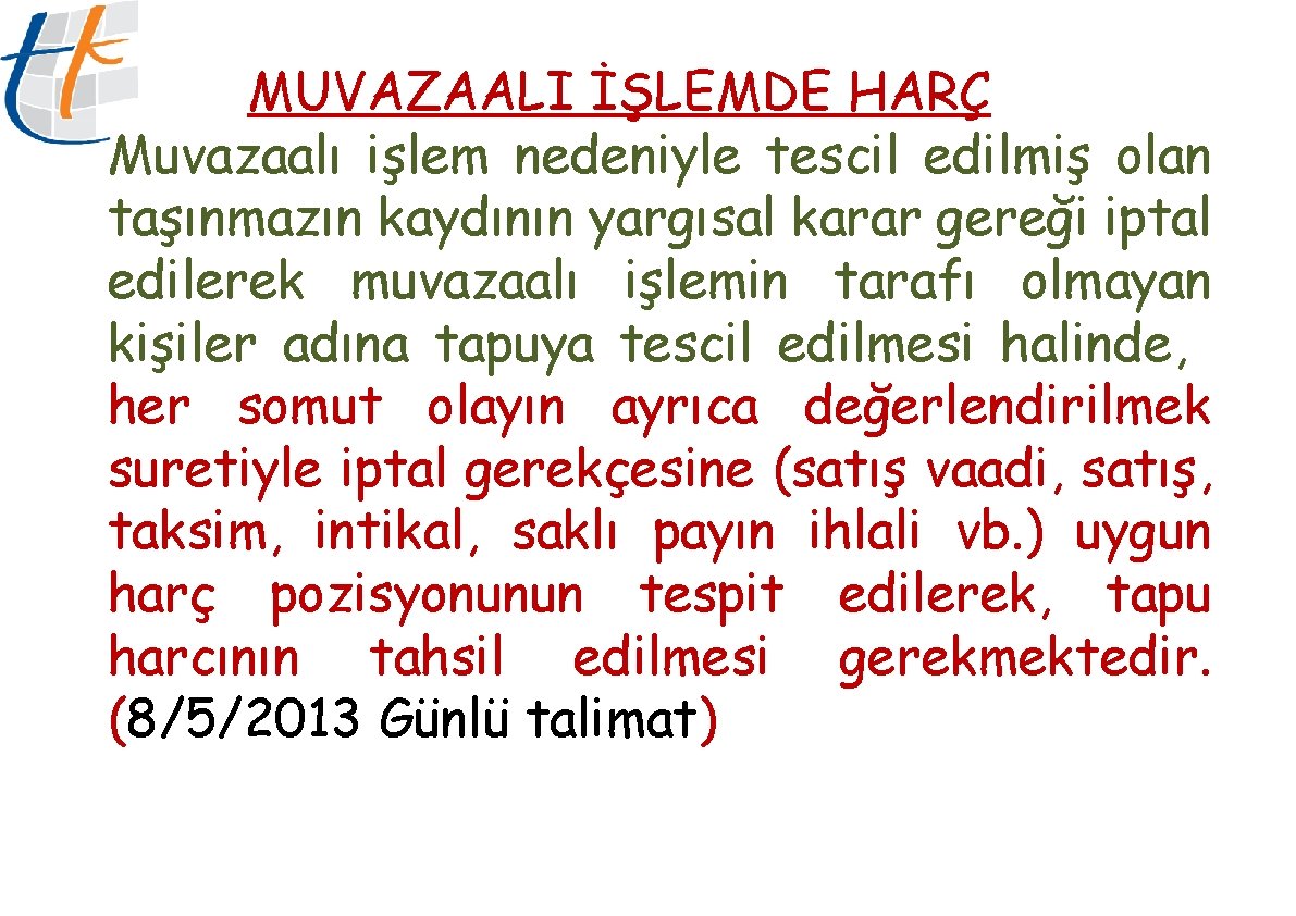 MUVAZAALI İŞLEMDE HARÇ Muvazaalı işlem nedeniyle tescil edilmiş olan taşınmazın kaydının yargısal karar gereği