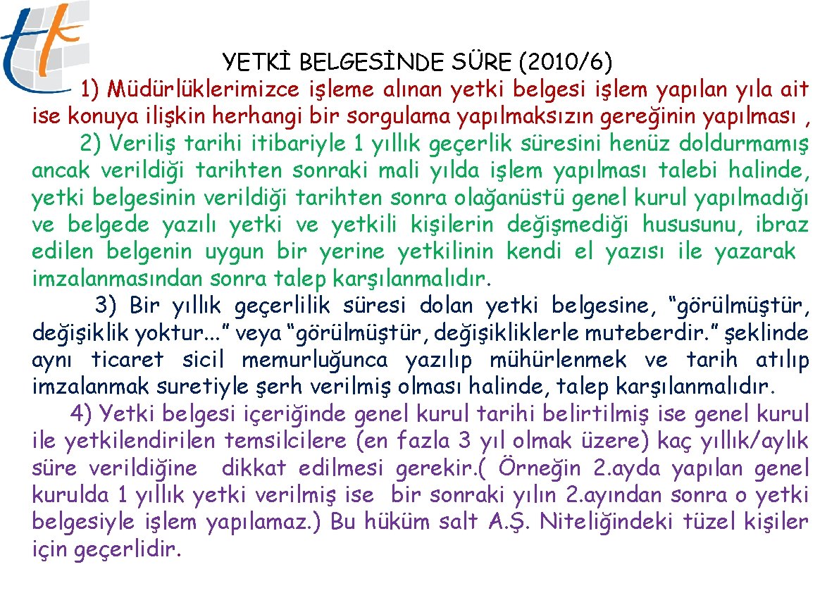 YETKİ BELGESİNDE SÜRE (2010/6) 1) Müdürlüklerimizce işleme alınan yetki belgesi işlem yapılan yıla ait