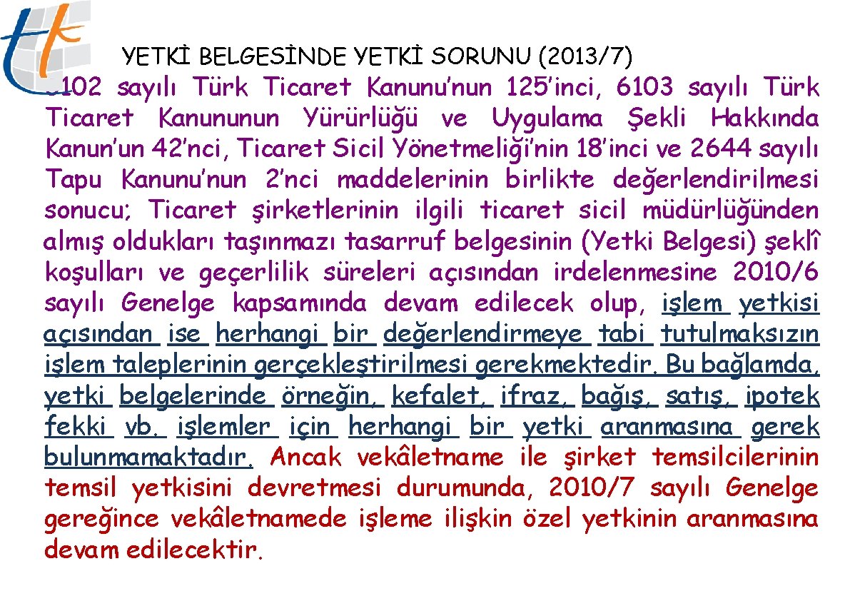 YETKİ BELGESİNDE YETKİ SORUNU (2013/7) 6102 sayılı Türk Ticaret Kanunu’nun 125’inci, 6103 sayılı Türk