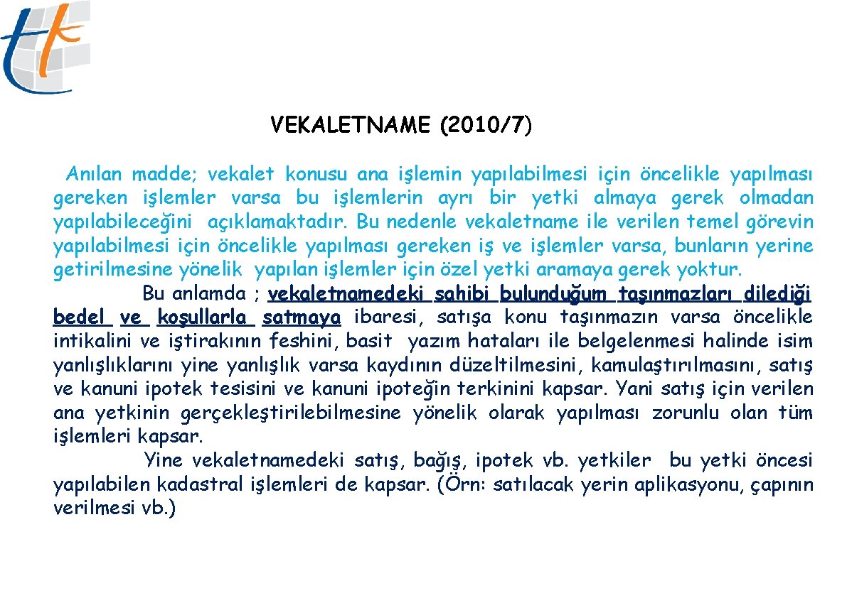 VEKALETNAME (2010/7) Anılan madde; vekalet konusu ana işlemin yapılabilmesi için öncelikle yapılması gereken işlemler