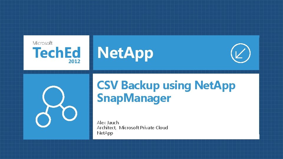 Net. App CSV Backup using Net. App Snap. Manager Alex Jauch Architect, Microsoft Private