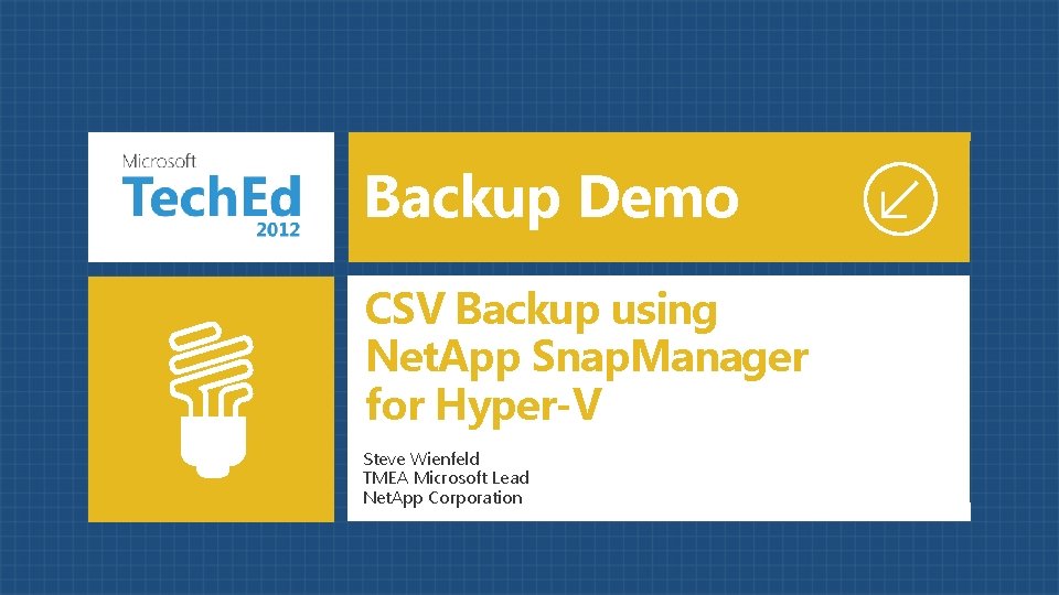 Backup Demo CSV Backup using Net. App Snap. Manager for Hyper-V Steve Wienfeld TMEA