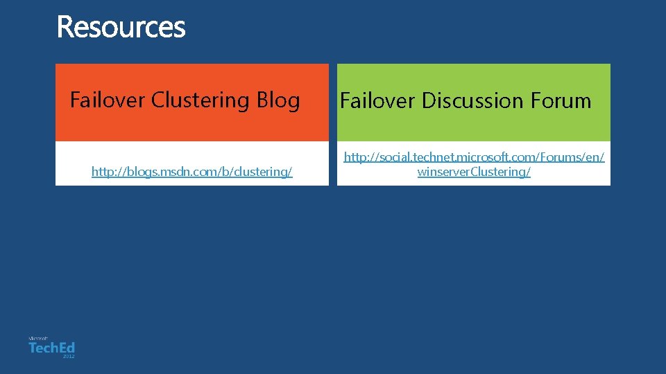 Failover Clustering Blog http: //blogs. msdn. com/b/clustering/ Failover Discussion Forum http: //social. technet. microsoft.