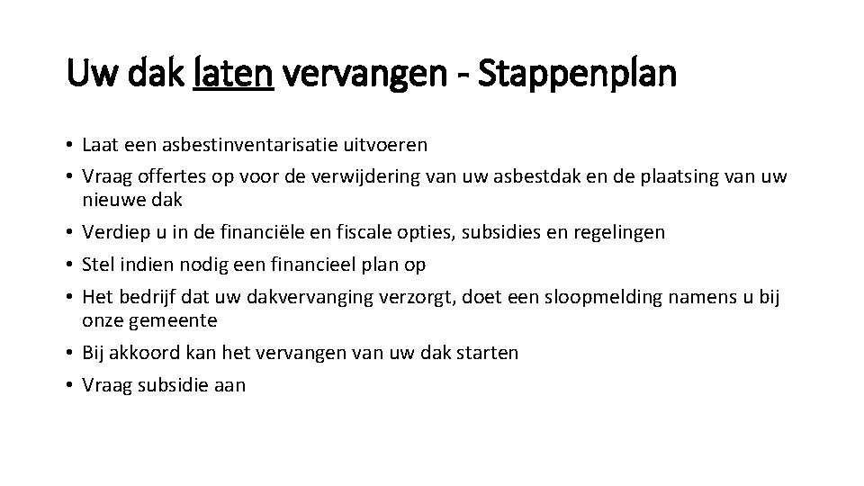 Uw dak laten vervangen - Stappenplan • Laat een asbestinventarisatie uitvoeren • Vraag offertes