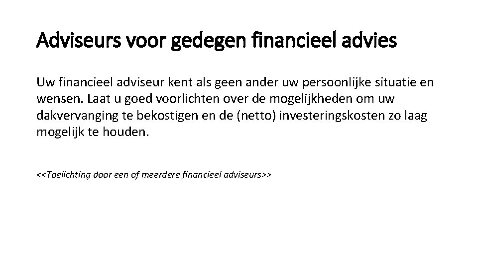 Adviseurs voor gedegen financieel advies Uw financieel adviseur kent als geen ander uw persoonlijke