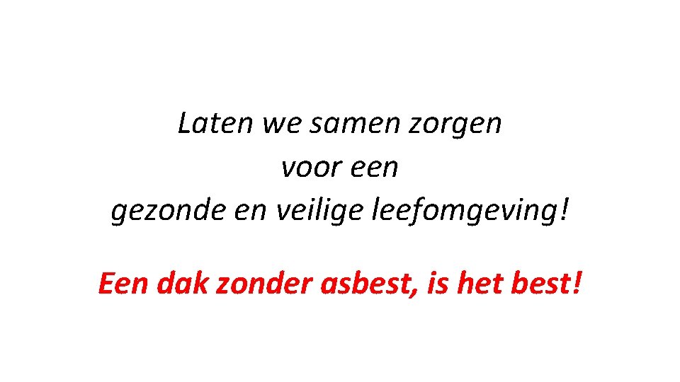 Laten we samen zorgen voor een gezonde en veilige leefomgeving! Een dak zonder asbest,