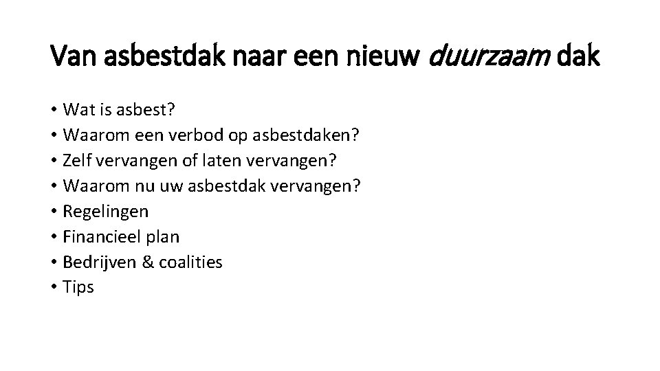 Van asbestdak naar een nieuw duurzaam dak • Wat is asbest? • Waarom een