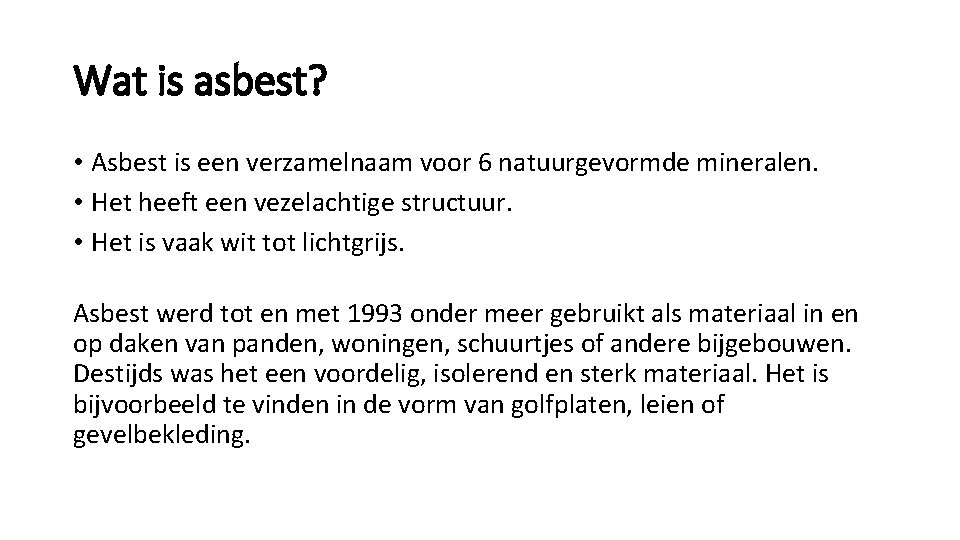 Wat is asbest? • Asbest is een verzamelnaam voor 6 natuurgevormde mineralen. • Het