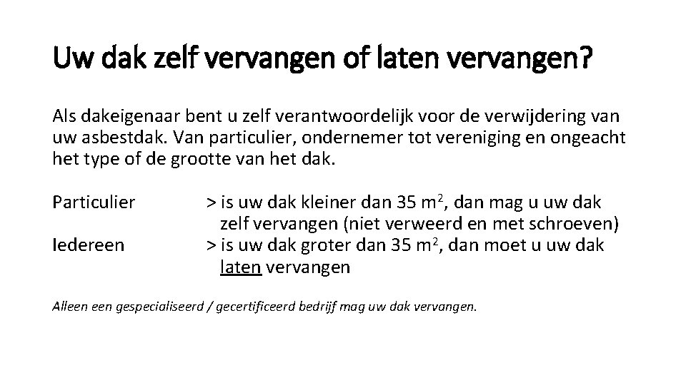 Uw dak zelf vervangen of laten vervangen? Als dakeigenaar bent u zelf verantwoordelijk voor