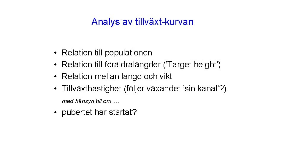Analys av tillväxt-kurvan • • Relation till populationen Relation till föräldralängder (’Target height’) Relation