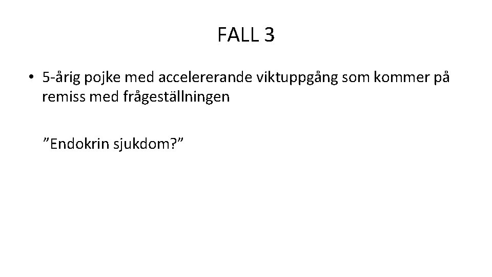 FALL 3 • 5 -årig pojke med accelererande viktuppgång som kommer på remiss med