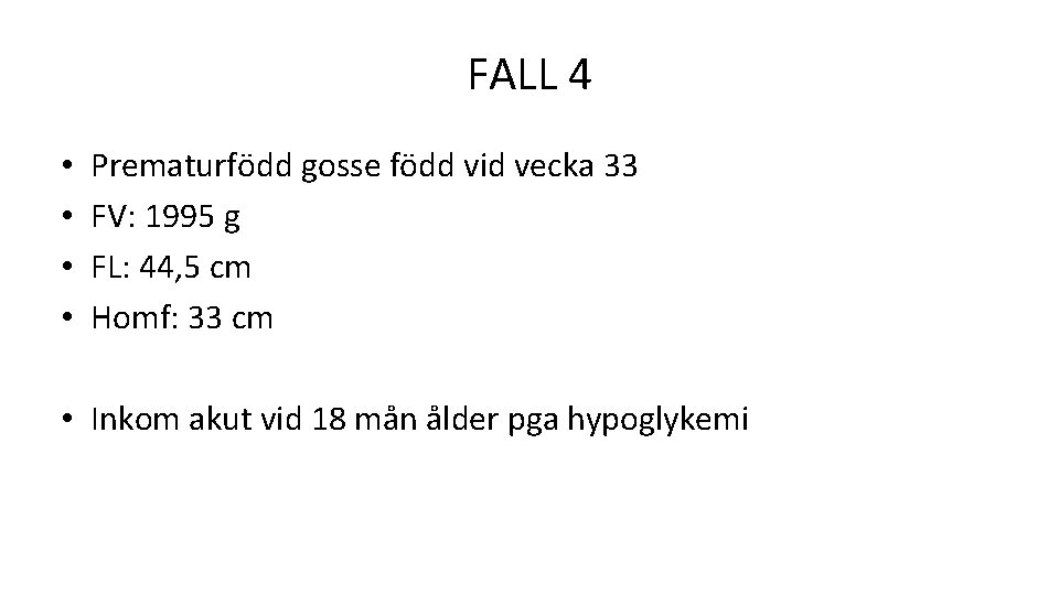 FALL 4 • • Prematurfödd gosse född vid vecka 33 FV: 1995 g FL: