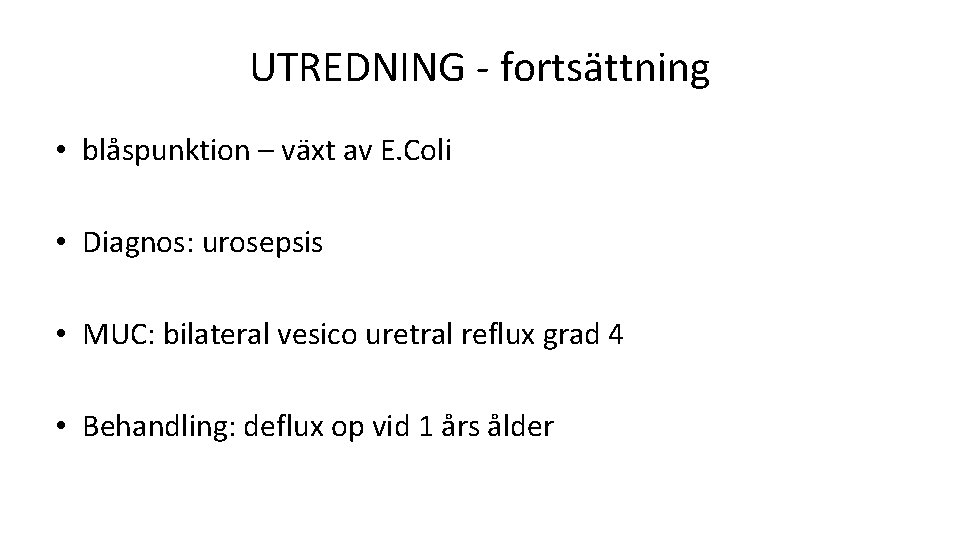 UTREDNING - fortsättning • blåspunktion – växt av E. Coli • Diagnos: urosepsis •
