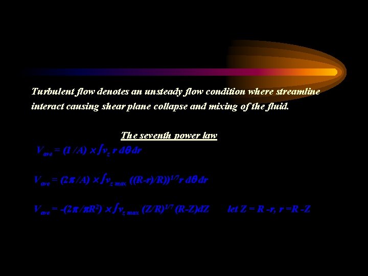 Turbulent flow denotes an unsteady flow condition where streamline interact causing shear plane collapse Turbulent flow denotes an unsteady flow condition where streamline interact causing shear plane collapse