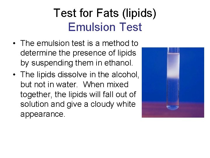 Test for Fats (lipids) Emulsion Test • The emulsion test is a method to